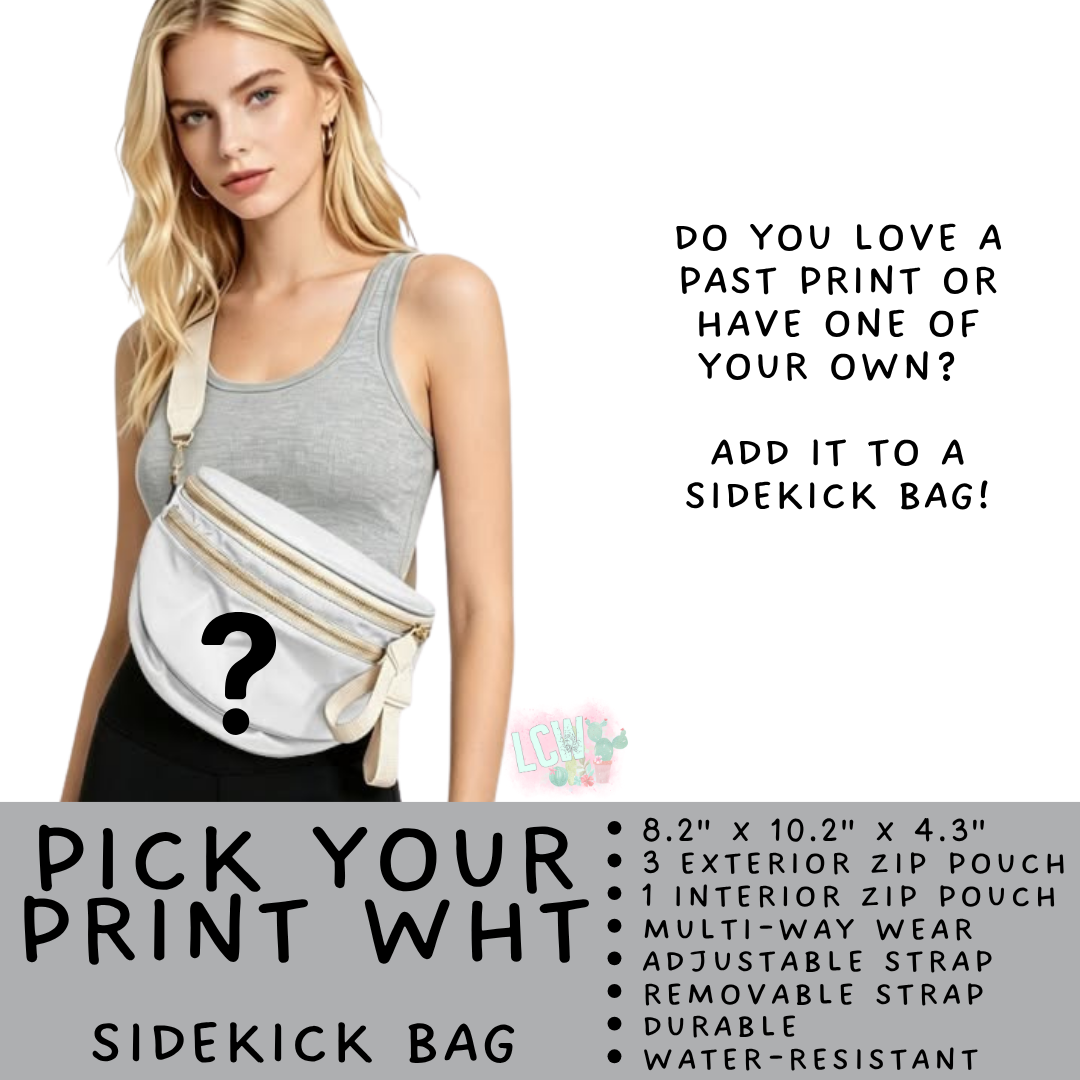 Batch #579 - Sidekick Bags 2 - Closes 9/2 - ETA early November - Pick Your Print Wht Sidekick Bag