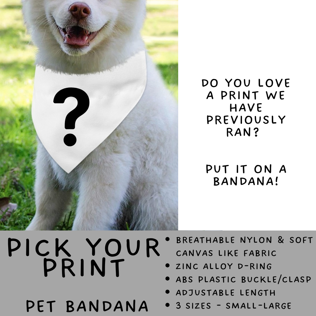 Batch #576 - Pet Gear 2 - Closes 8/28 - ETA late October - Pick Your Print Pet Bandana