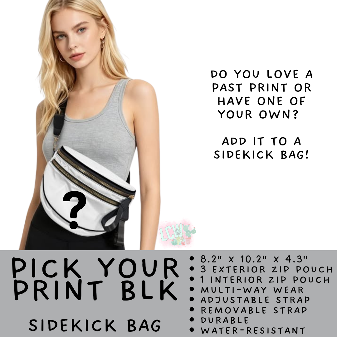 Batch #579 - Sidekick Bags 2 - Closes 9/2 - ETA early November - Pick Your Print Blk Sidekick Bag