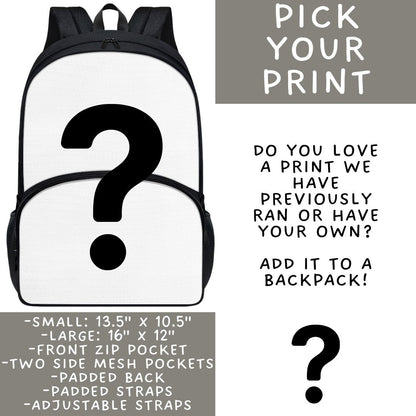Batch #545 - Back to School 3 - Closes 6/19 - ETA early/mid August - Pick Your Print Backpacks