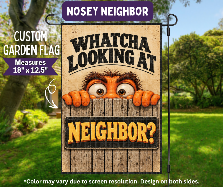 Preorder! Closes 11/9. ETA Feb. Nosey Neighbor Garden Flag